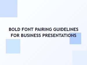Bold Font Pairing Guidelines for Business Presentations