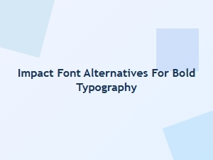 Best Free Impact Font Alternatives for Bold Typography