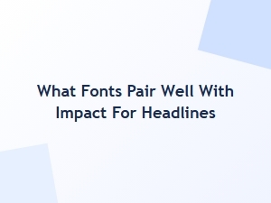 Best Free Font Pairings for Impact-Style Headlines