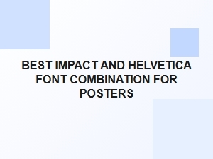 Best Impact and Helvetica Font Pairings for Eye-Catching Poster Designs