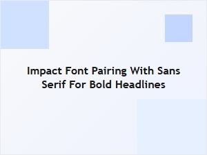 Impact Font Pairing with Sans Serif for Bold Headlines