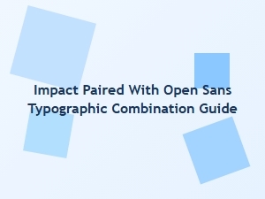 Impact and Open Sans Typographic Pairing Guide