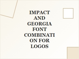 Impact and Georgia Font Pairing Guide for Logo Design