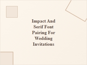 Impact and Serif Font Pairings for Elegant Wedding Invitations