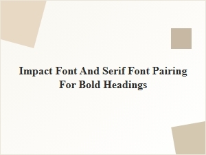 Best Impact and Serif Font Pairings for Bold Headlines