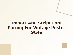 Vintage Poster Style: Impact and Script Font Pairing Guide