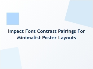 Impact Font Contrast Pairings for Minimalist Poster Layouts