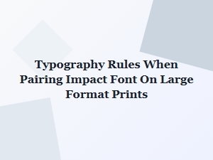 Impact Font Pairing Rules for Large Format Prints and Posters
